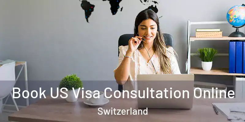  Book US Visa Consultation Online Switzerland
