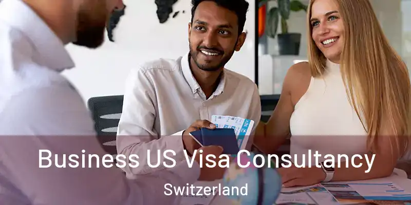  Business US Visa Consultancy Switzerland