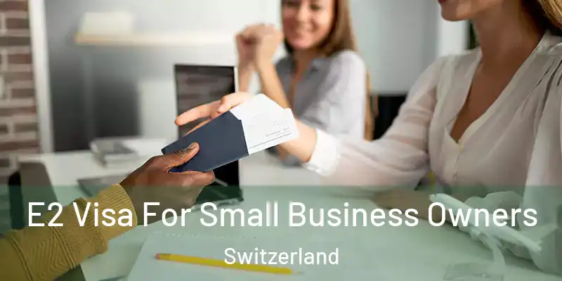  E2 Visa For Small Business Owners Switzerland