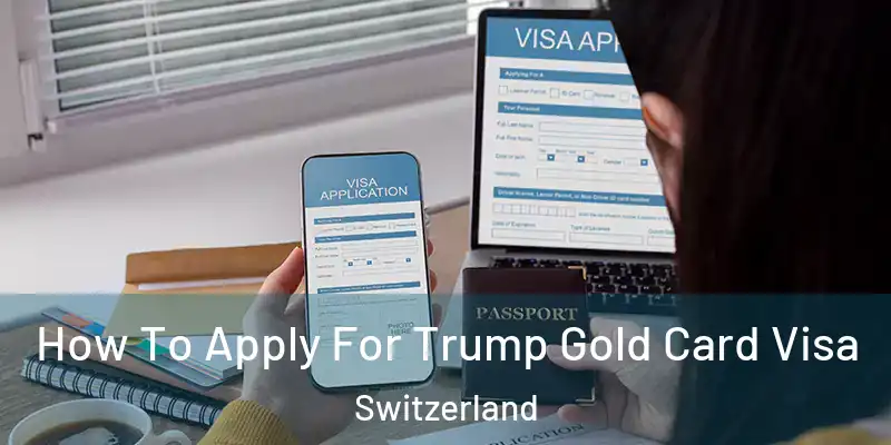  How To Apply For Trump Gold Card Visa Switzerland
