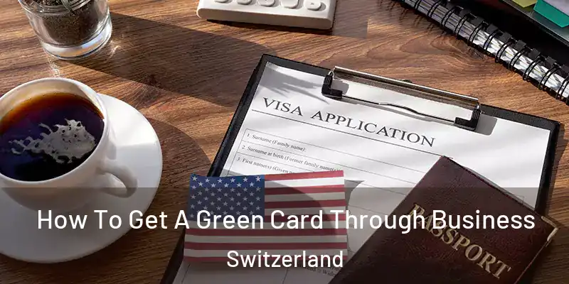  How To Get A Green Card Through Business Switzerland