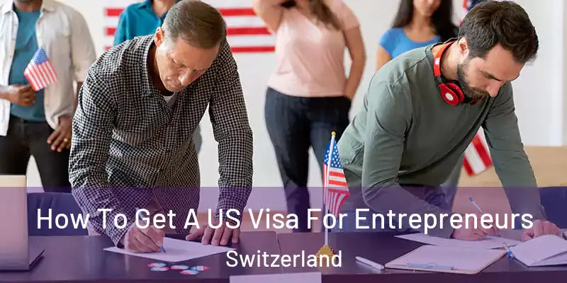  How To Get A US Visa For Entrepreneurs Switzerland