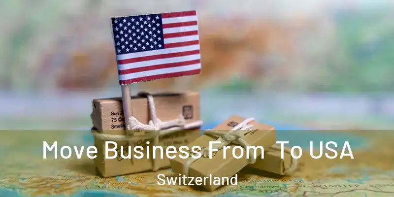  Move Business From To USA Switzerland