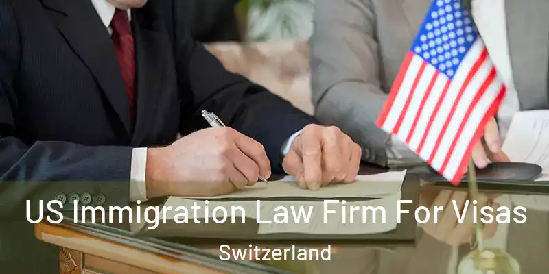  US Immigration Law Firm For Visas Switzerland
