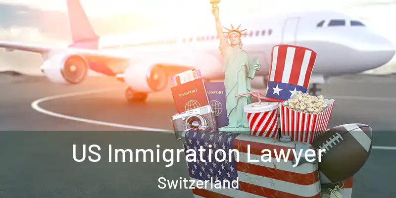  US Immigration Lawyer Switzerland