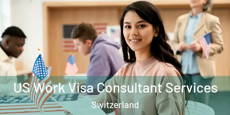  US Work Visa Consultant Services Switzerland