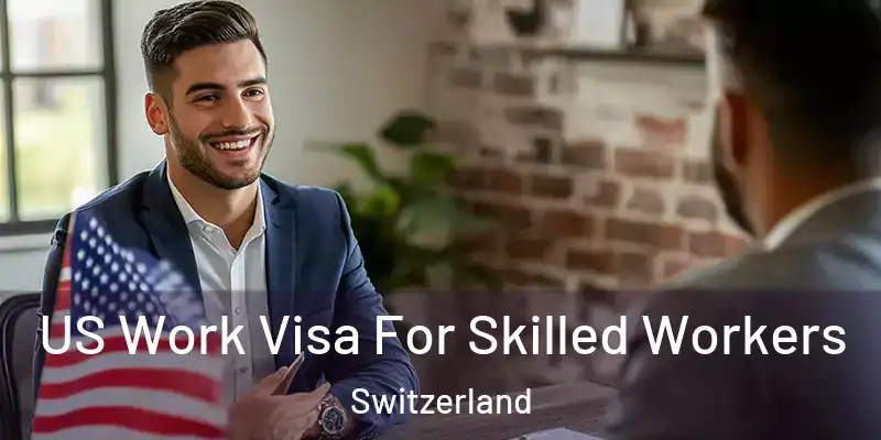  US Work Visa For Skilled Workers Switzerland