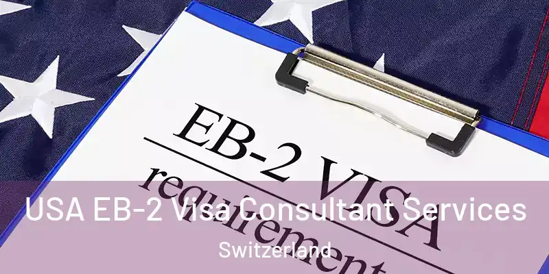  USA EB-2 Visa Consultant Services Switzerland